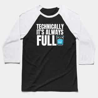 Technically It's Always Full Science Humor Baseball T-Shirt